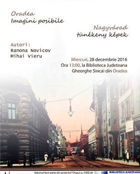 Volumul bilingv român-maghiar „Oradea. Imagini posibile” va fi lansat miercuri, 28 decembrie